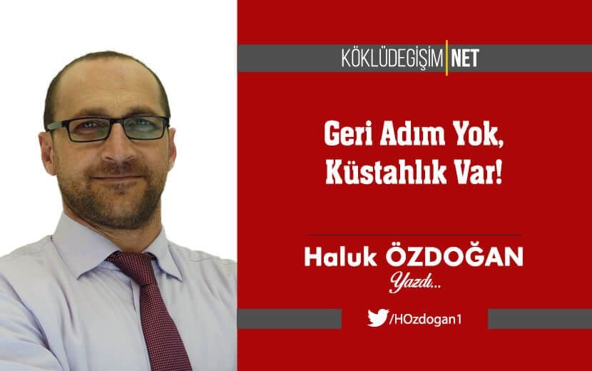 Geri Adım Yok, Küstahlık Var!