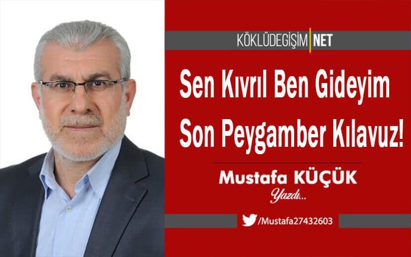 Sen Kıvrıl Ben Gideyim Son Peygamber Kılavuz!