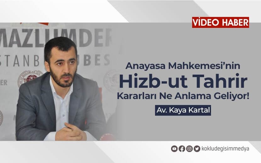 AV. Kaya Kartal, AYM’nin Hizb-ut Tahrir Kararları ve Yargıdaki Hukuki Krize Değindi