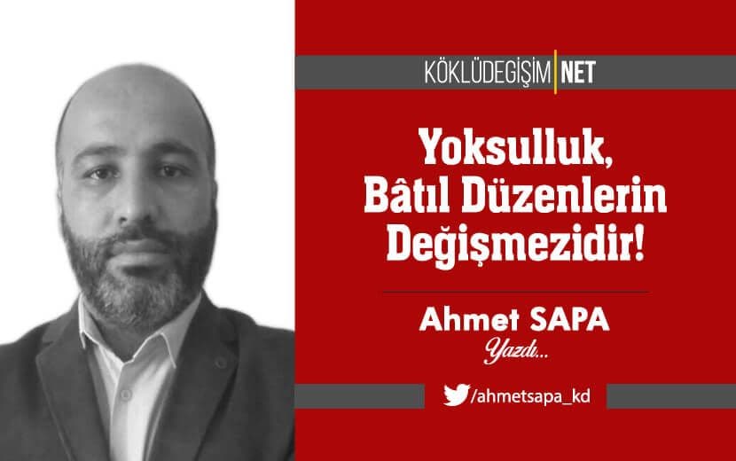 Yoksulluk, Bâtıl Düzenlerin Değişmezidir!