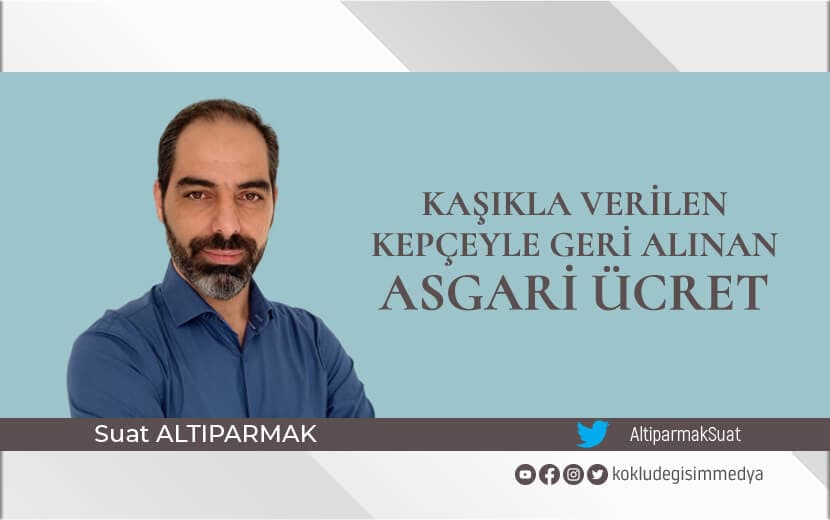 Kaşıkla Verilen Kepçeyle Geri Alınan Asgari Ücret