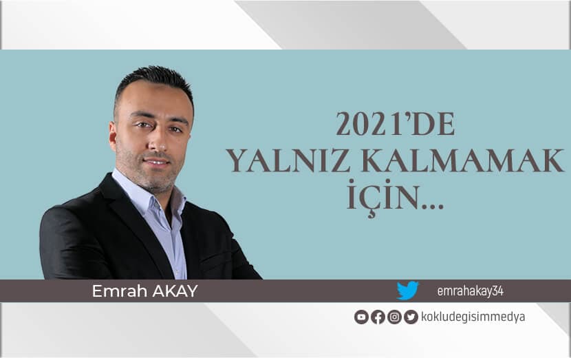 2021’de Yalnız Kalmamak İçin…
