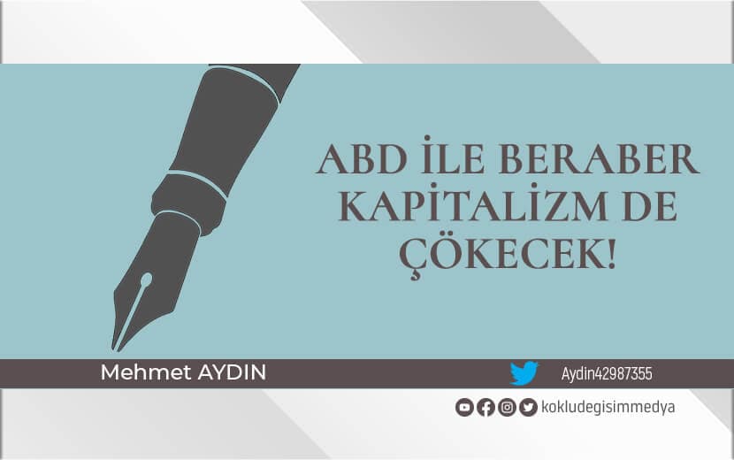 ABD ile Beraber Kapitalizm de Çökecek!