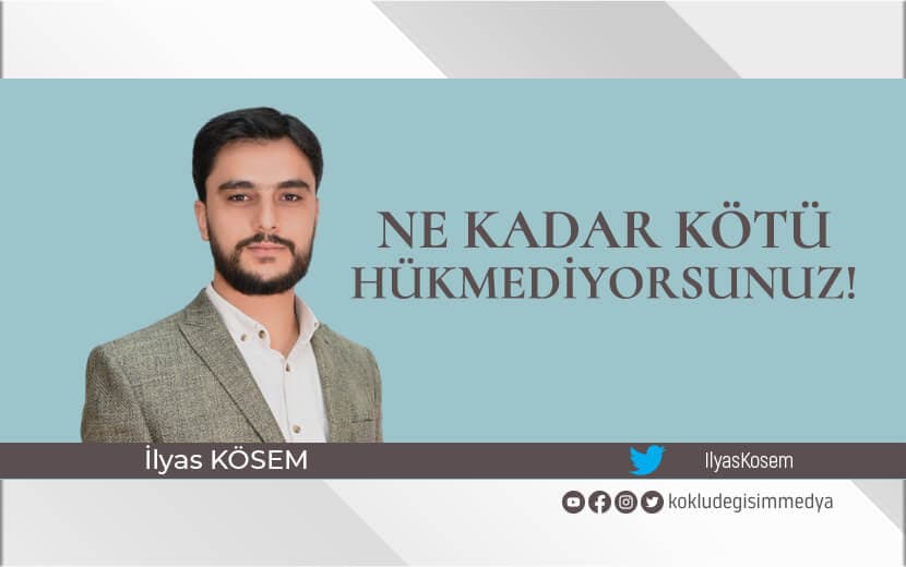 Ne Kadar Kötü Hükmediyorsunuz!
