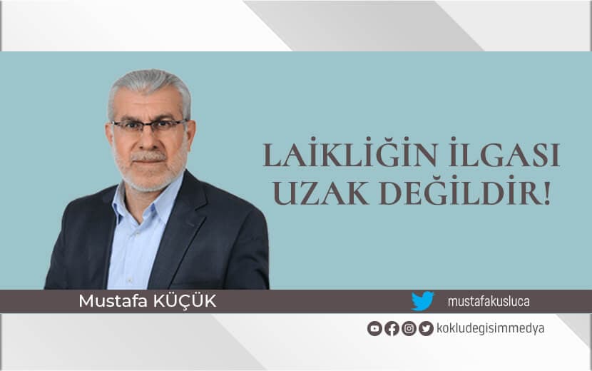 Laikliğin İlgası Uzak Değildir!