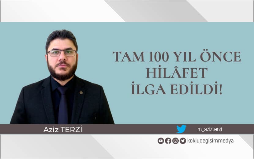 Tam 100 Yıl Önce Hilâfet İlga Edildi!