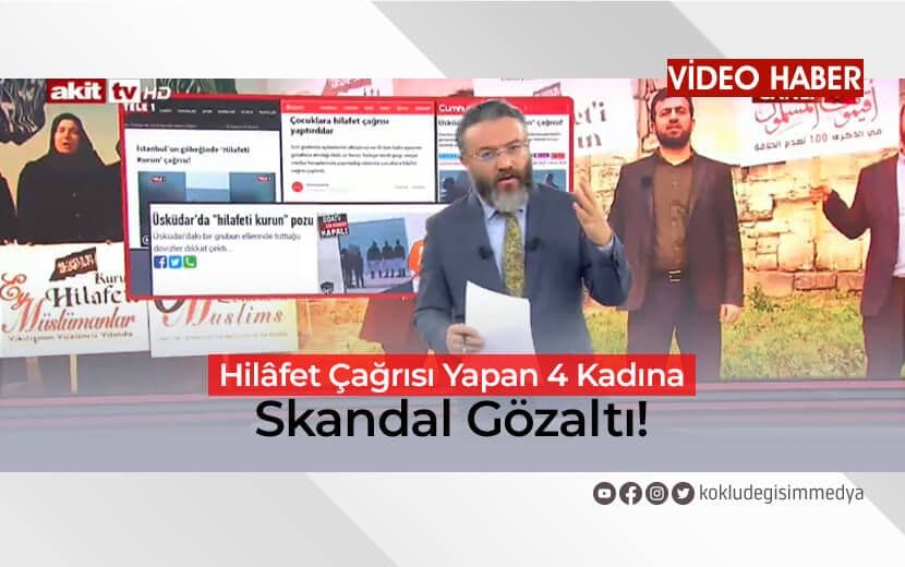 Akit TV: Hilâfet Çağrısı Yapan 4 Kadına Skandal Gözaltı!