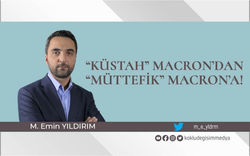 "Küstah" Macron’dan "Müttefik" Macron’a!