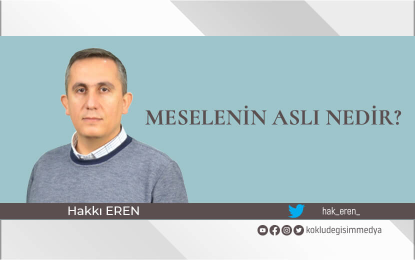 Meselenin Aslı Nedir?