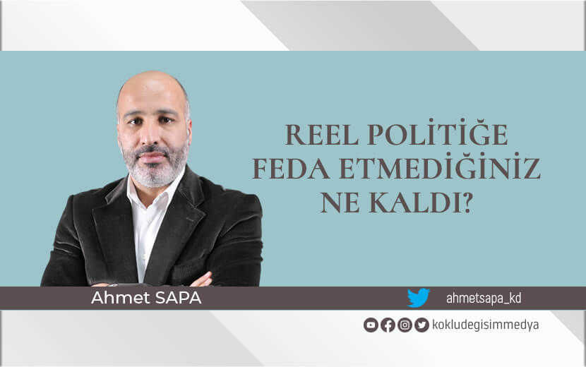 Reel Politiğe Feda Etmediğiniz Ne Kaldı?
