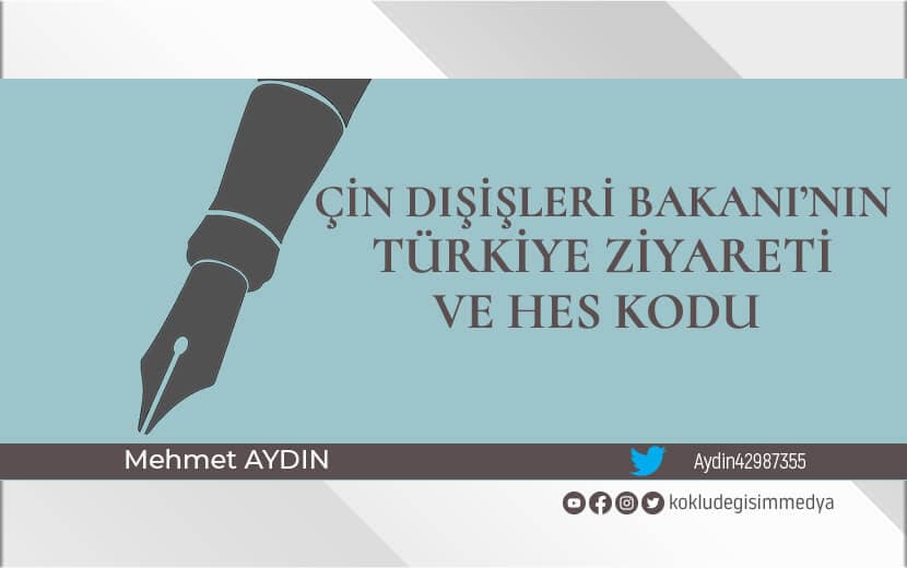 Çin Dışişleri Bakanı’nın Türkiye Ziyareti ve HES Kodu