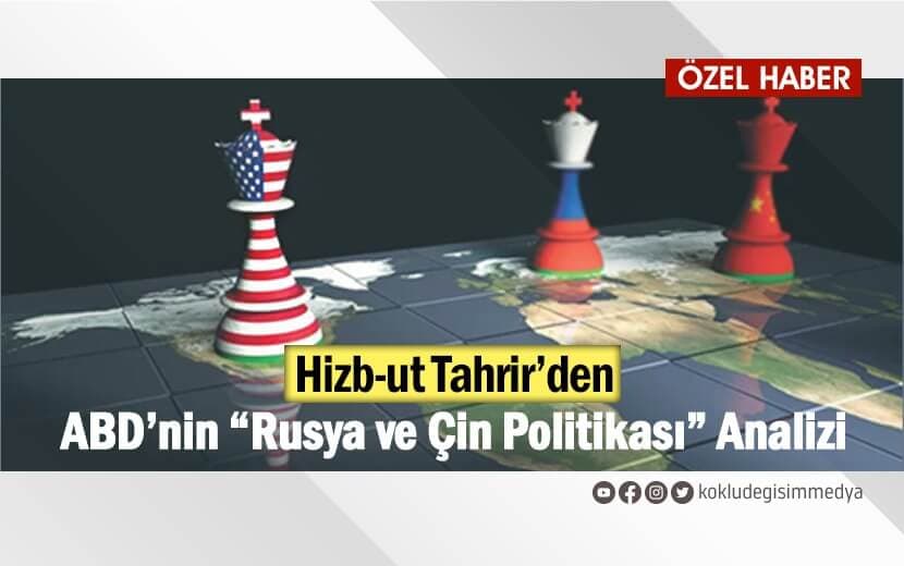 Hizb-ut Tahrir’den ABD’nin “Rusya ve Çin Politikası” Analizi