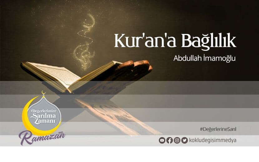 Değerlerimize Sarılma Zamanı: Kur’an’a Bağlılık