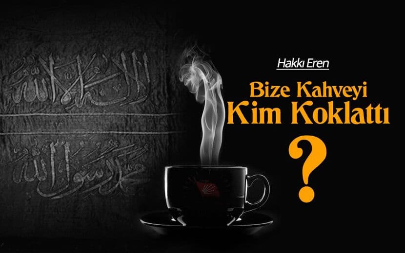 Bize Kahveyi Kim Koklattı?