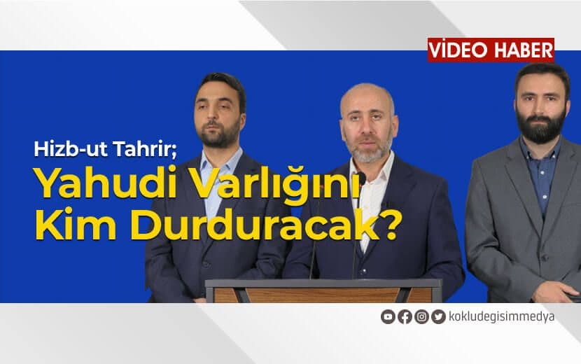 Hizb-ut Tahrir; Yahudi Varlığını Kim Durduracak?