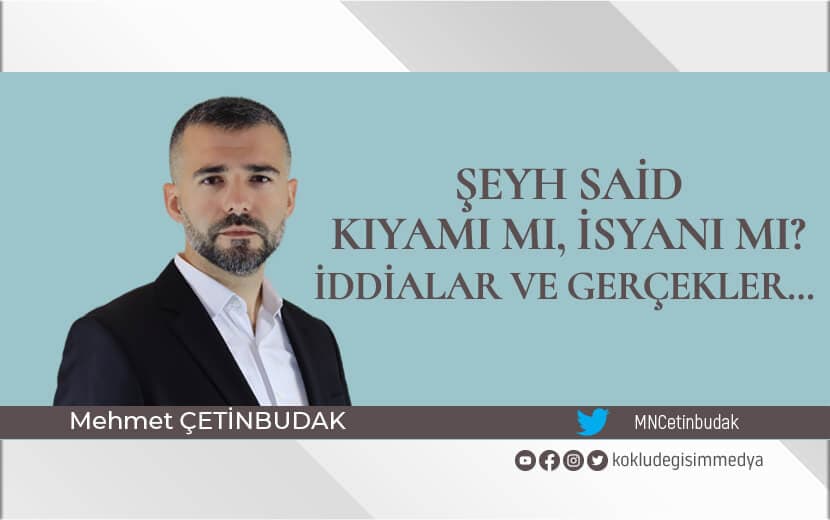 Şeyh Said Kıyamı mı, İsyanı mı? İddialar ve Gerçekler