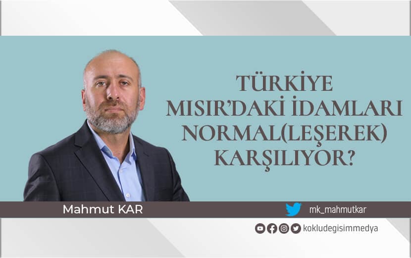 Türkiye Mısır’daki İdamları Normal(leşerek) Karşılıyor?