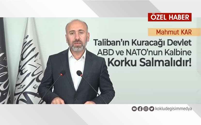 Taliban’ın Kuracağı Devlet ABD ve Nato’nun Kalbine Korku Salmalıdır!