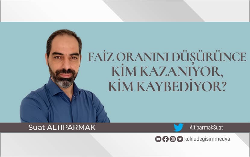 Faiz Oranını Düşürünce Kim Kazanıyor, Kim Kaybediyor?