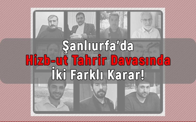 Şanlıurfa’da Hizb-ut Tahrir Davasında İki Farklı Karar!