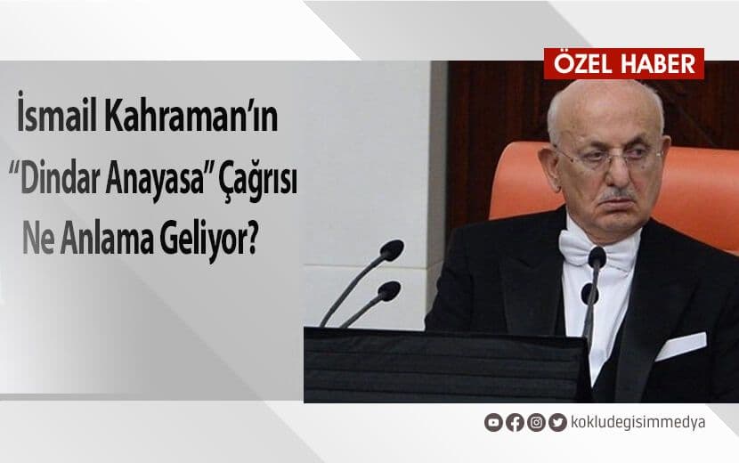 İsmail Kahraman’ın “Dindar Anayasa” Çağrısı Ne Anlama Geliyor?