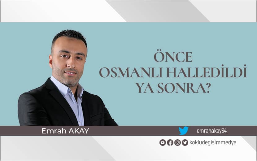 Önce Osmanlı Halledildi Ya Sonra?