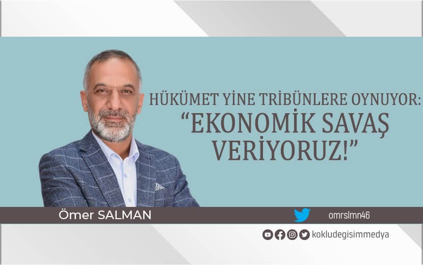 Hükümet Yine Tribünlere Oynuyor: “Ekonomik Savaş Veriyoruz!”