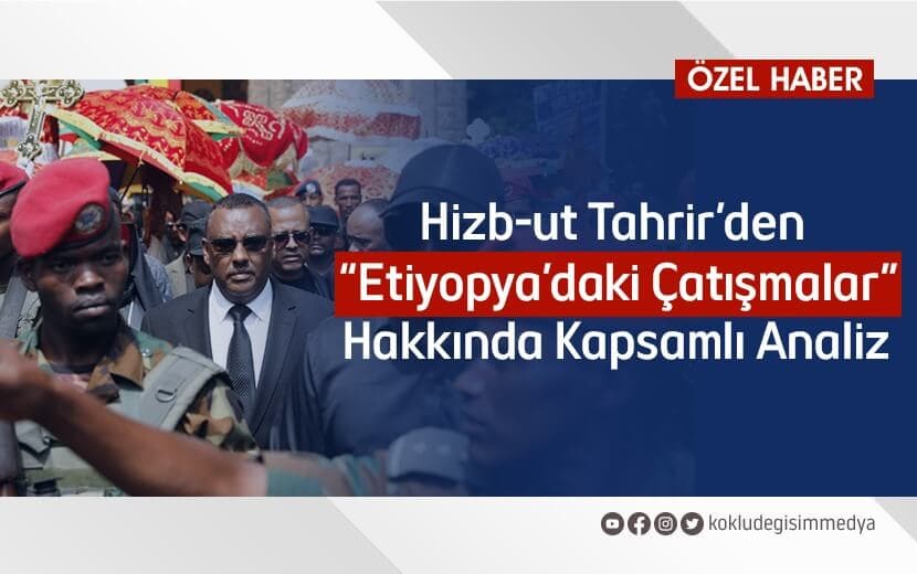 Hizb-ut Tahrir’den “Etiyopya’daki Çatışmalar” Hakkında Kapsamlı Analiz