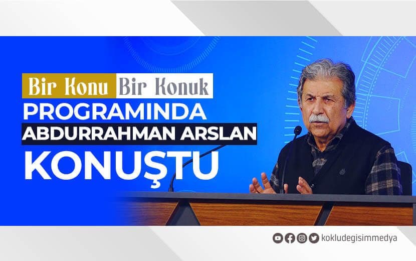’Bir Konu Bir Konuk’ Programında Abdurrahman Arslan Konuştu