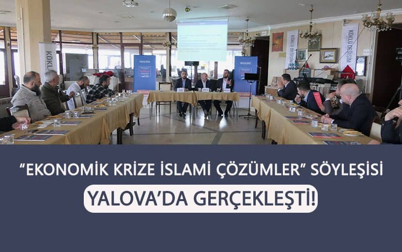 "Ekonomik Krize İslami Çözümler" Söyleşisi Yalova’da Gerçekleşti!