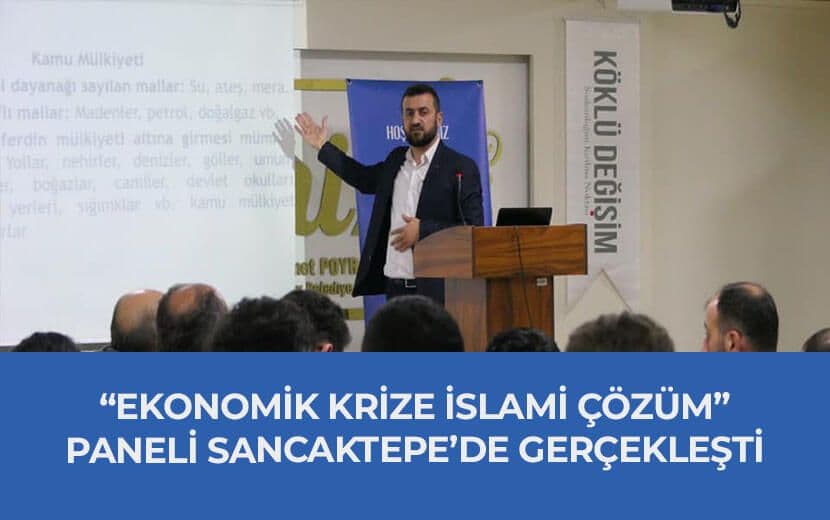 “Ekonomik Krize İslami Çözüm” Paneli Sancaktepe’de Gerçekleşti
