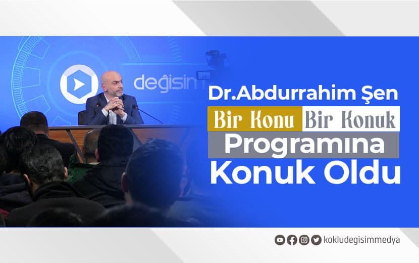 Dr. Abdurrahim Şen “Bir Konu Bir Konuk” Programına Konuk Oldu