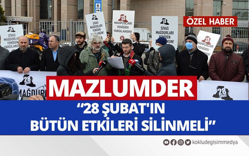 Mazlum-Der: “28 Şubat’ın Bütün Etkileri Silinmeli!”