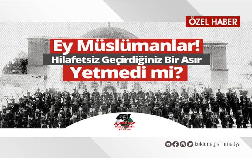Hizb-ut Tahrir’den Müslümanlara Çağrı: “Hilafetsiz Geçirdiğiniz Bir Asır Yetmedi mi?”