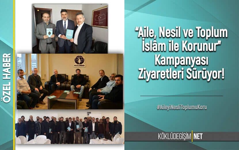 KÖKLÜ DEĞİŞİM “AİLE, NESİL VE TOPLUM İSLÂM İLE KORUNUR” KAMPANYASI ZİYARETLERİ SÜRÜYOR!