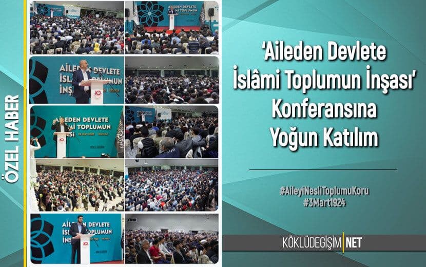 ‘AİLEDEN DEVLETE İSLÂMİ TOPLUMUN İNŞASI’ KONFERANSI YOĞUN KATILIMLA GERÇEKLEŞTİRİLDİ!