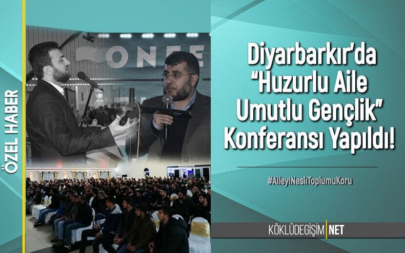 ‘HUZURLU AİLE, UMUTLU GENÇLİK’ KONFERANSI DİYARBAKIR’DA YAPILDI
