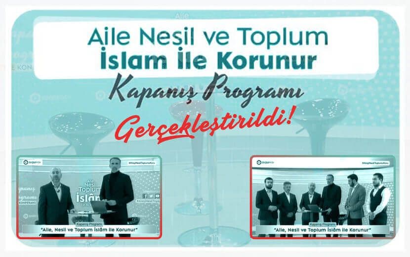 ‘AİLE, NESİL VE TOPLUM İSLÂM İLE KORUNUR’ KAMPANYASI KAPANIŞ PROGRAMI