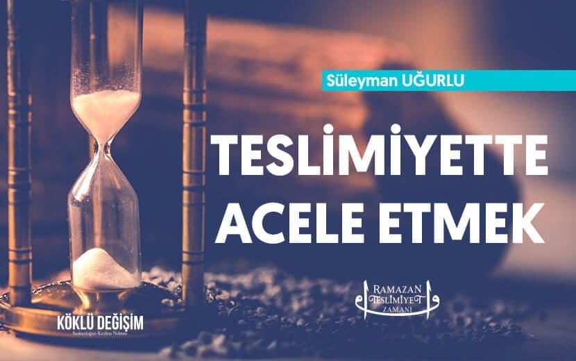 Teslimiyette Acele Etmek