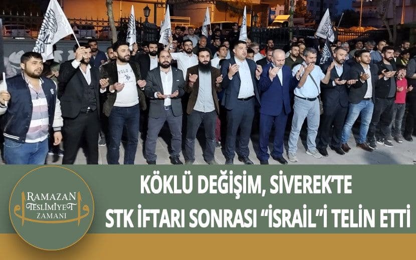 Köklü Değişim, Urfa Siverek’te STK İftarı Sonrası “İsrail”i Telin Etti