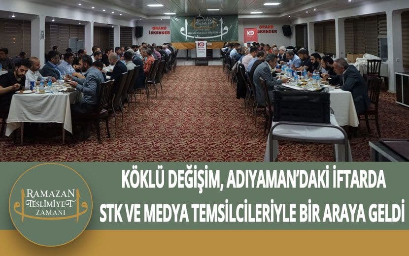 Köklü Değişim, Adıyaman’da Düzenlediği İftarda STK ve Medya Temsilcileriyle Bir Araya Geldi