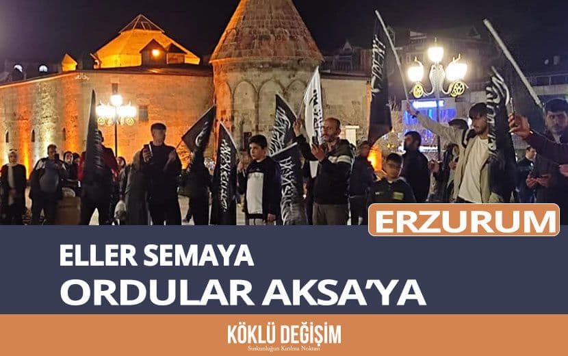 Köklü Değişim, Erzurum’da “İsrail”i Telin Etti