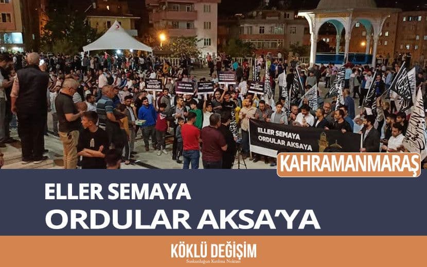 Köklü Değişim, Kahramanmaraş’ta “İsrail”i Telin Etti