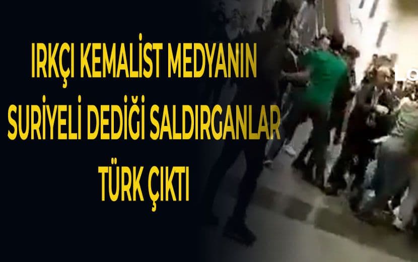 Irkçı Kemalist Medyanın Suriyeli Diye Servis Ettiği Saldırganlar Türk Çıktı