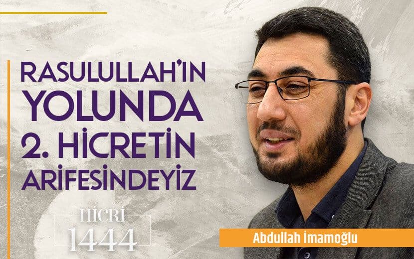 Rasulullah’ın Yolunda, İkinci Hicret’in Arifesindeyiz!