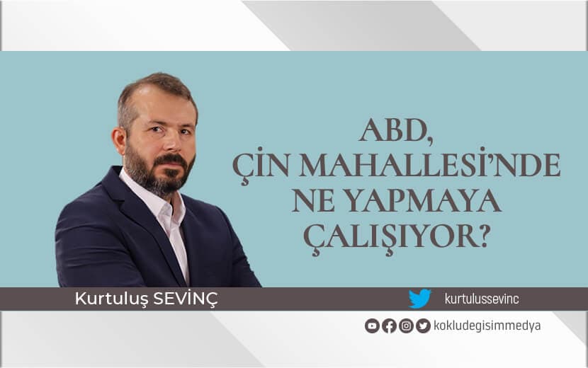 ABD, Çin Mahallesi’nde Ne Yapmaya Çalışıyor?