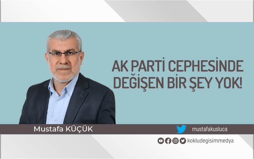 AK Parti Cephesinde Değişen Bir Şey Yok!