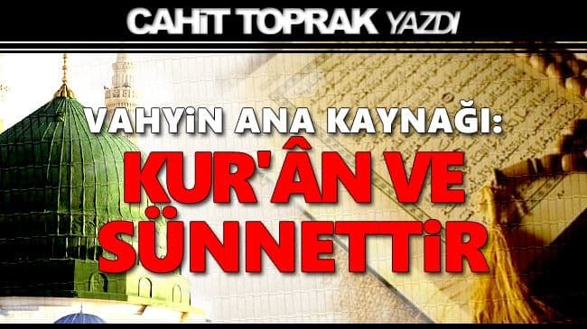 VAHYİN ANA KAYNAĞI: KUR\'ÂN VE SÜNNETTİR