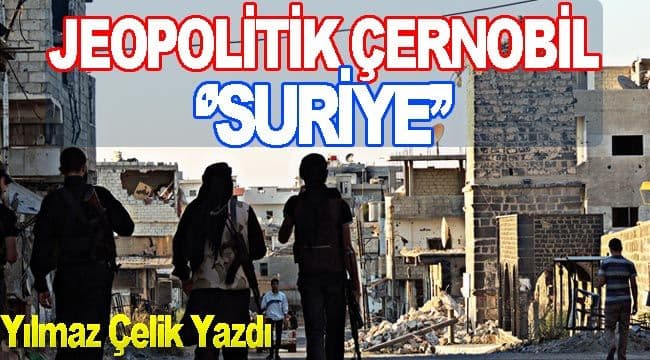 JEOPOLİTİK ÇERNOBİL ‘’SURİYE’’