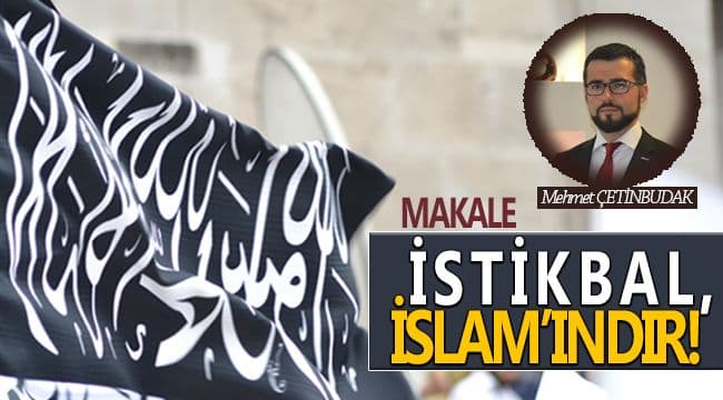 İSTİKBAL, İSLAM’INDIR!